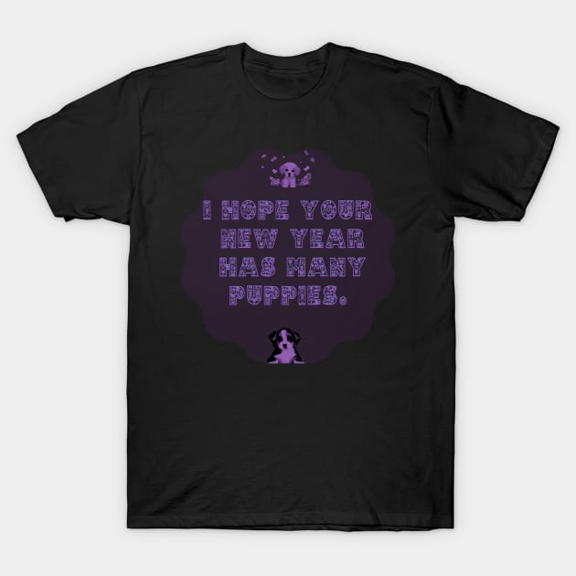 I Hope Your New Year Has Many Puppies! T-Shirt by The Friendly Introverts